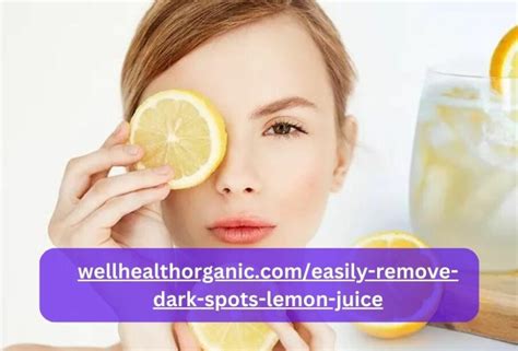 wellhealthorganic.com/easily-remove-dark-spots-lemon-juice|wellhealthorganic.com/easily remove dark spots lemon juice